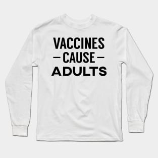 Vaccines Cause Adults Long Sleeve T-Shirt